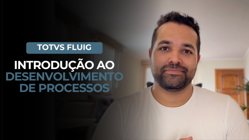 TOTVS FLUIG – Introdução ao Desenvolvimento de Processos BPM