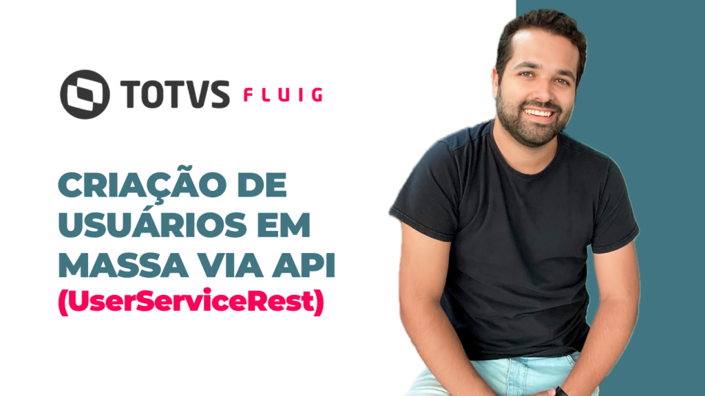 TOTVS FLUIG – Criação de Usuários em Massa via API UserServiceRest