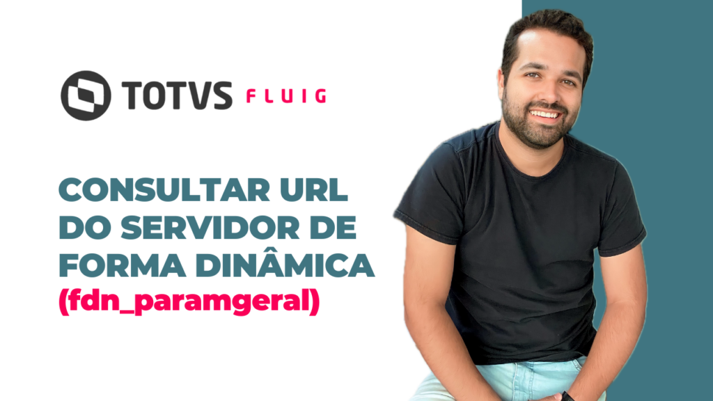 TOTVS FLUIG – Como consultar a url do servidor de forma dinâmica (fdn_paramgeral)